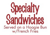 Specialty Sandwiches, Served on a Hoagie Bun with French Fries